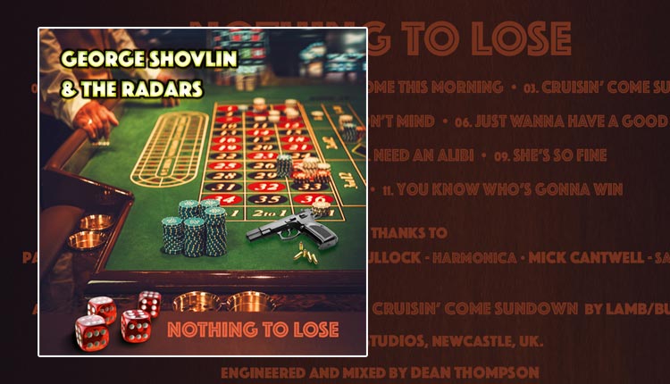 <i>Nothing To Lose</i><span>GEORGE SHOVLIN & THE RADARS</span>