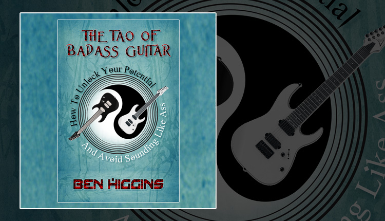<i>The Tao of Badass Guitar</i><span>BEN HIGGINS</span>